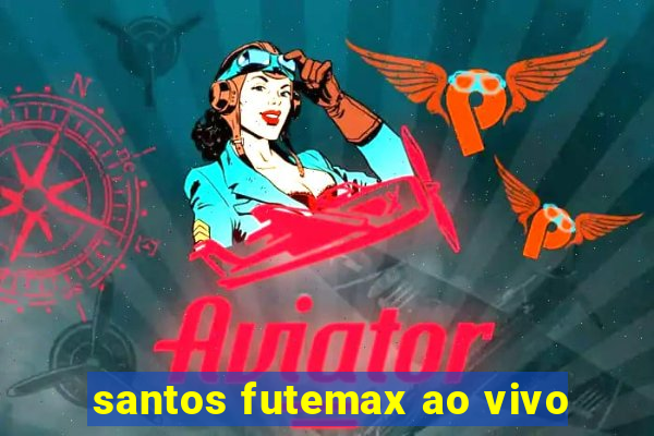 santos futemax ao vivo